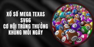 Xổ Số Mega Texas SV66 - Cơ Hội Trúng Thưởng Khủng Mỗi Ngày
