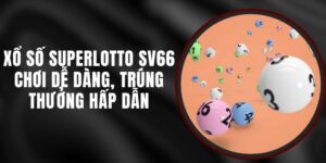 Xổ Số Superlotto SV66 - Chơi Dễ Dàng, Trúng Thưởng Hấp Dẫn
