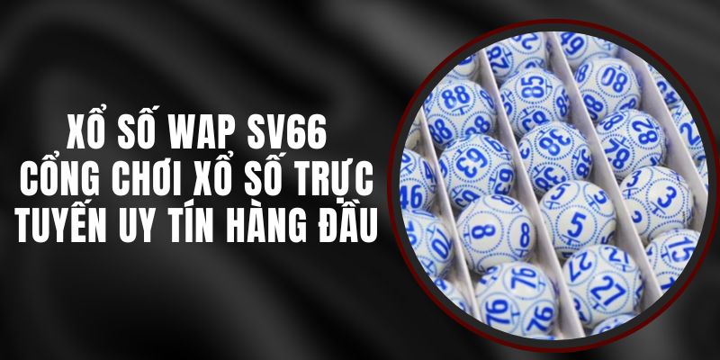 Xổ Số Wap SV66 - Cổng Chơi Xổ Số Trực Tuyến Uy Tín Hàng Đầu